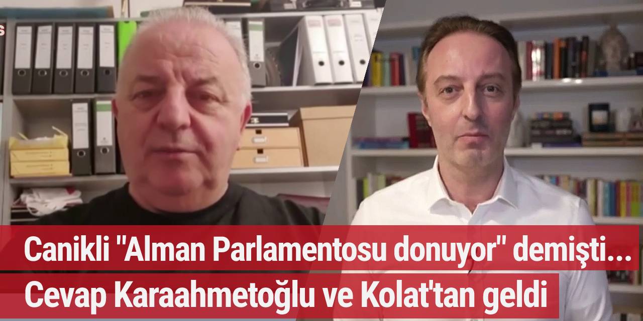Canikli "Alman Parlamentosu donuyor" demişti... Cevap Karaahmetoğlu ve Kolat'tan geldi