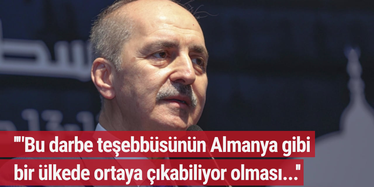 AK Partili Kurtulmuş'tan Almanya'daki darbe operasyonuna ilişkin açıklama