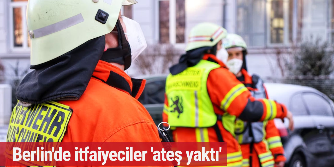 Berlin'de itfaiyeciler 'ateş yaktı'