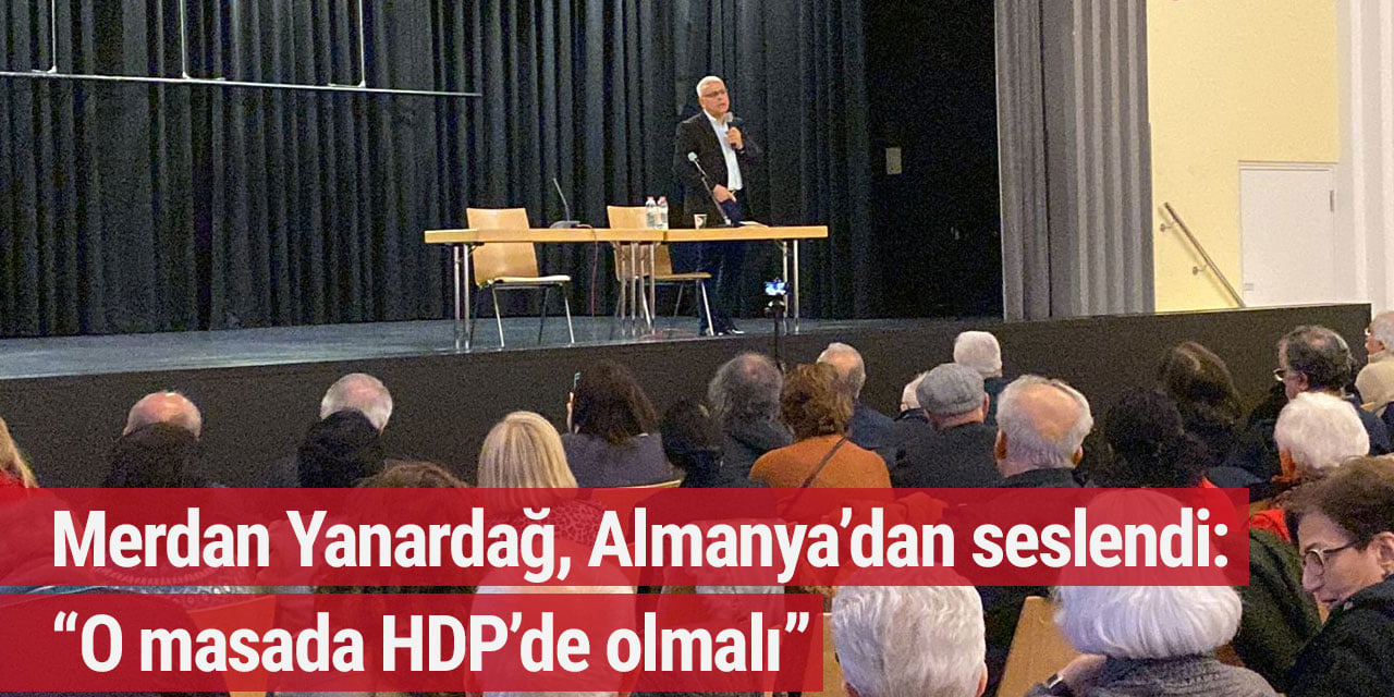 Merdan Yanardağ, Almanya’dan seslendi: “O masada HDP’de olmalı”