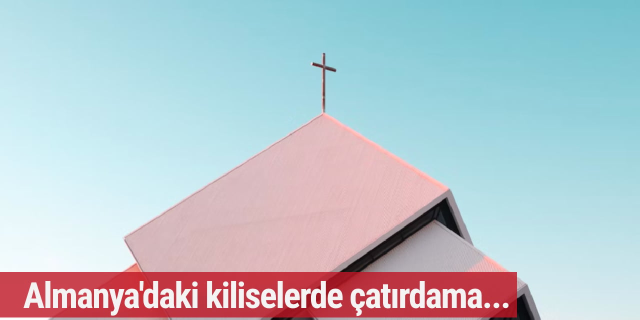 Almanya'daki kiliselerde çatırdama...