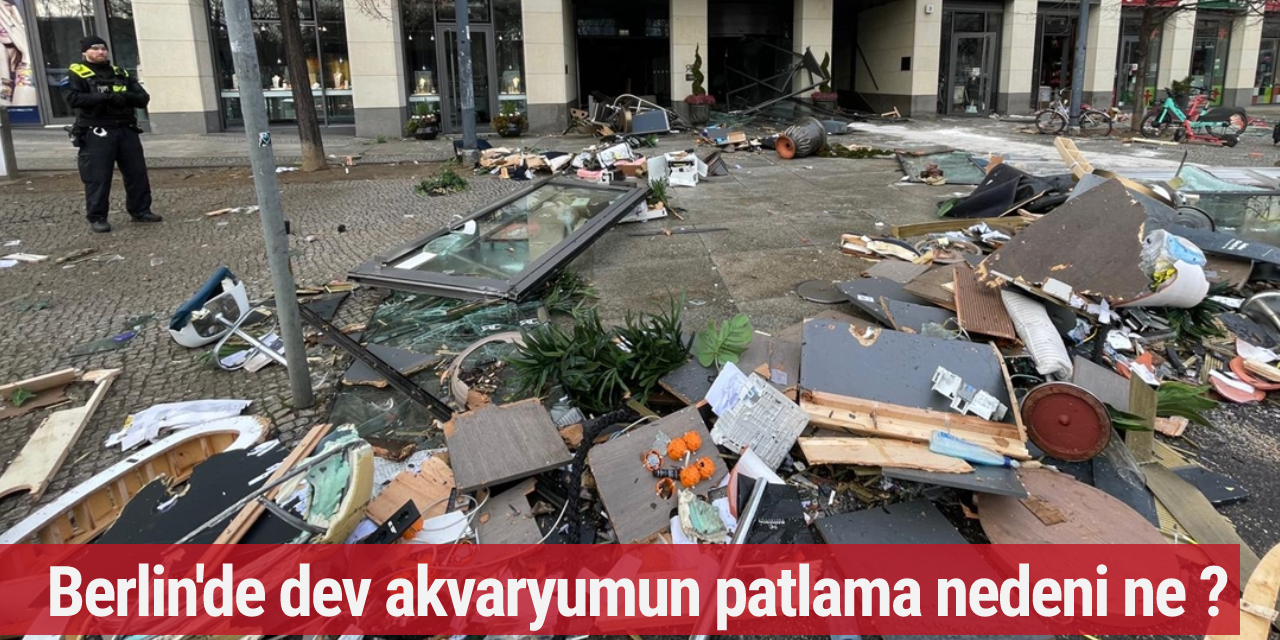 Berlin'de dev akvaryumun patlama nedeni ne ?