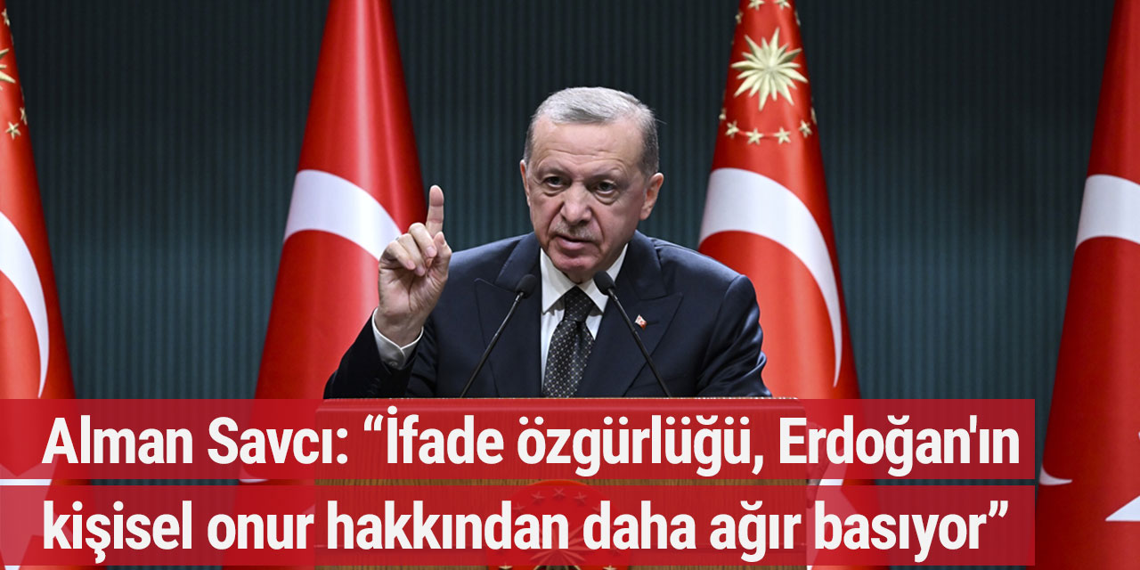 Alman Savcı: “İfade özgürlüğü, Erdoğan'ın kişisel onur hakkından daha ağır basıyor”