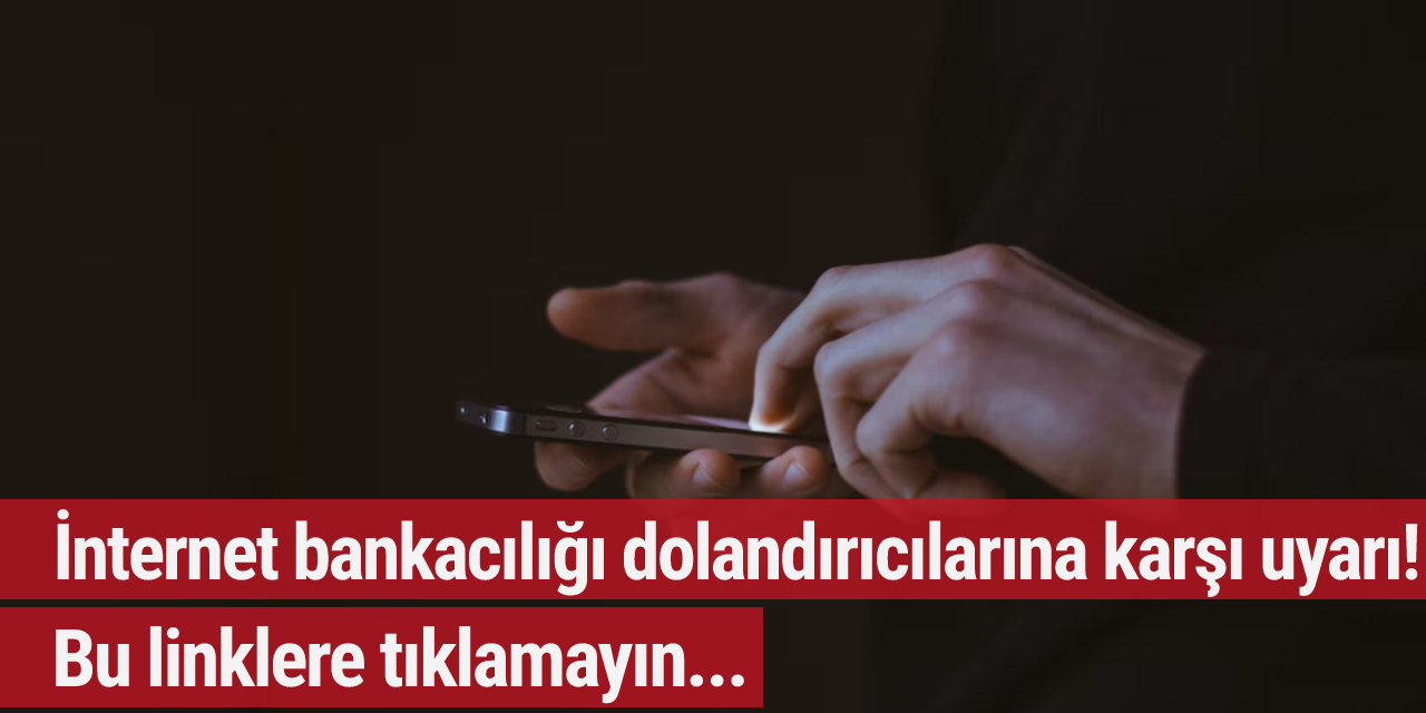 İnternet bankacılığı dolandırıcılarına karşı uyarı! Bu linklere tıklamayın...