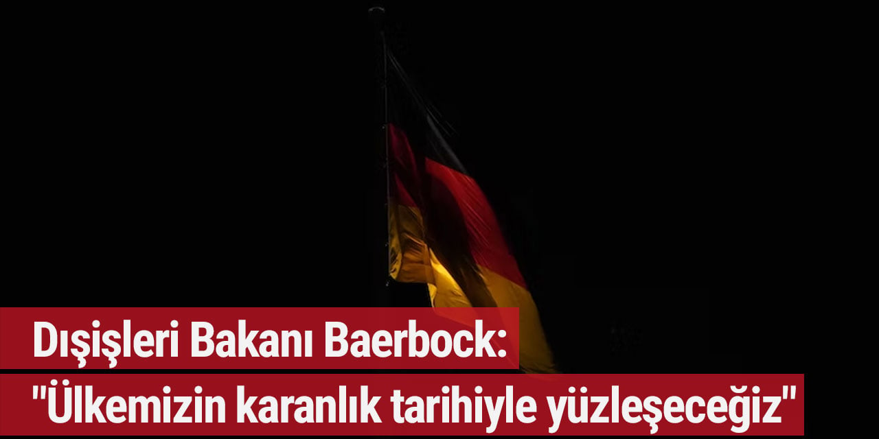 Dışişleri Bakanı Baerbock: "Ülkemizin karanlık tarihiyle yüzleşeceğiz"