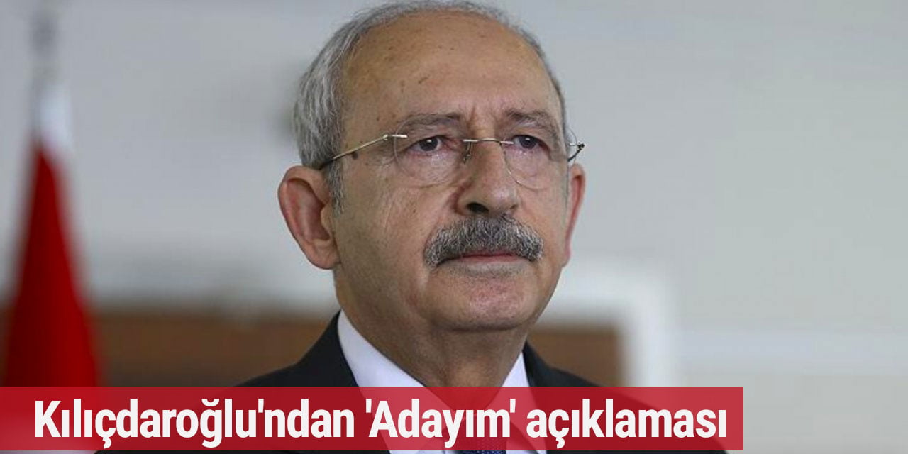 Kılıçdaroğlu'ndan 'Adayım' açıklaması