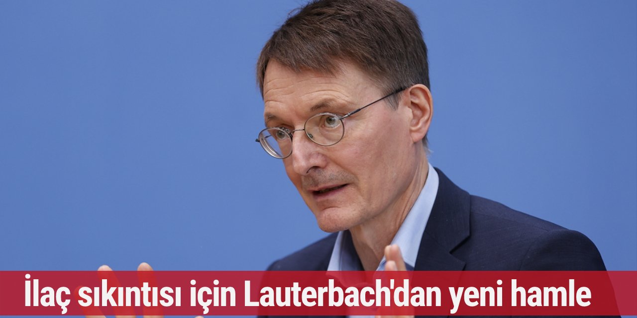 Lauterbach'dan ilaç sıkıntısı için yeni hamle