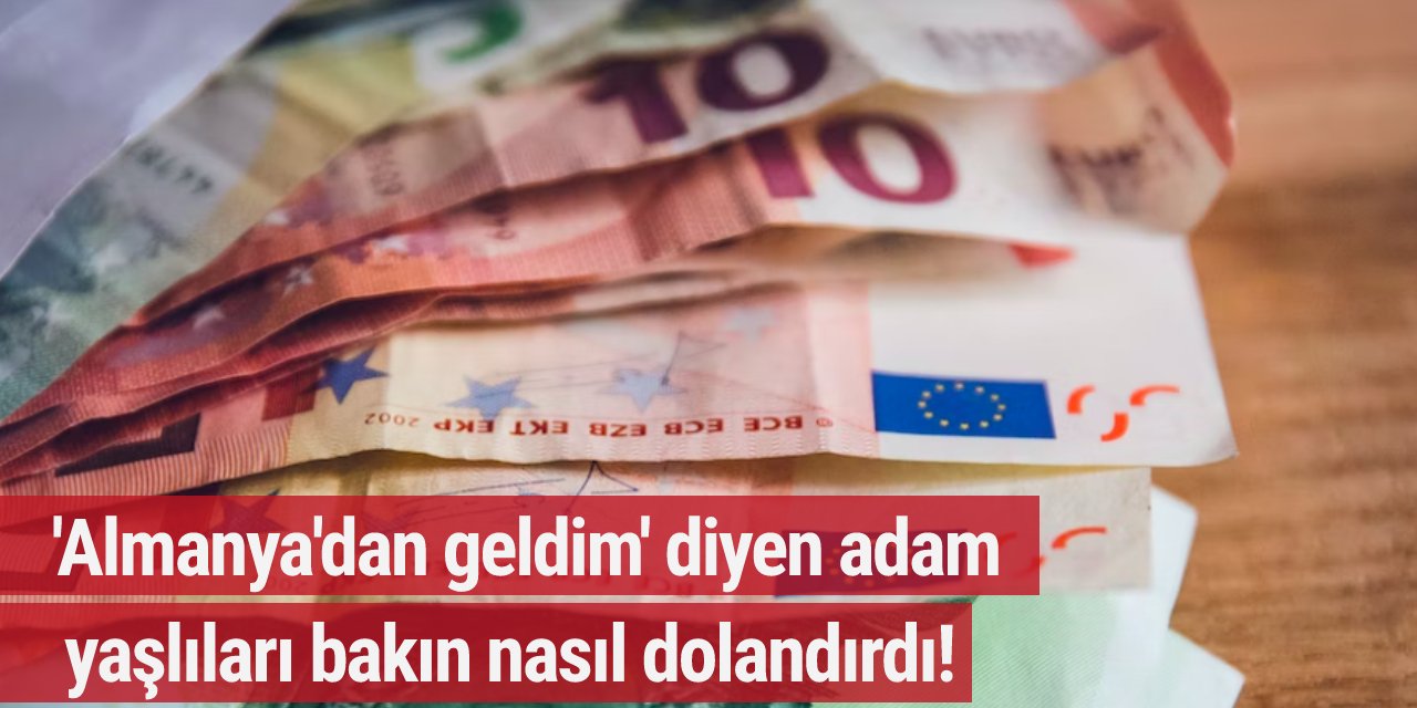 'Almanya'dan geldim' diyen adam yaşlıları bakın nasıl dolandırdı!