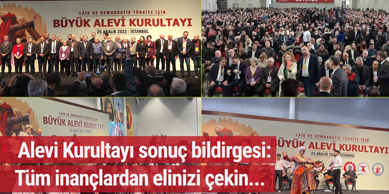 Alevi Kurultayı sonuç bildirgesi: Tüm inançlardan elinizi çekin...