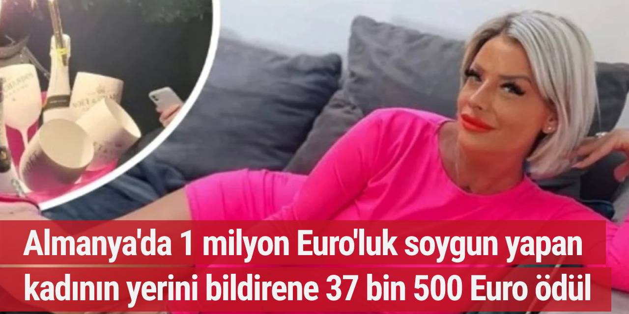 Almanya'da 1 milyon Euro'luk soygun yapan kadının yerini bildirene 37 bin 500 Euro ödül