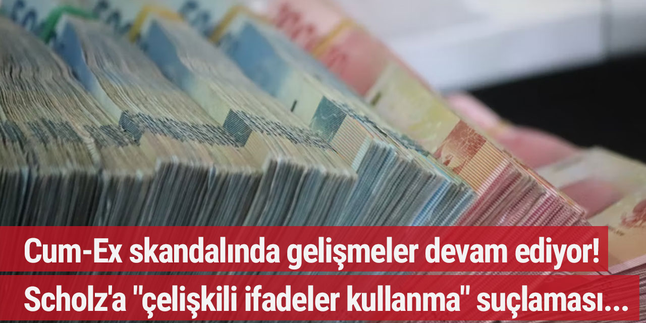 Cum-Ex skandalında gelişmeler devam ediyor! Scholz'a "çelişkili ifadeler kullanma" suçlaması...