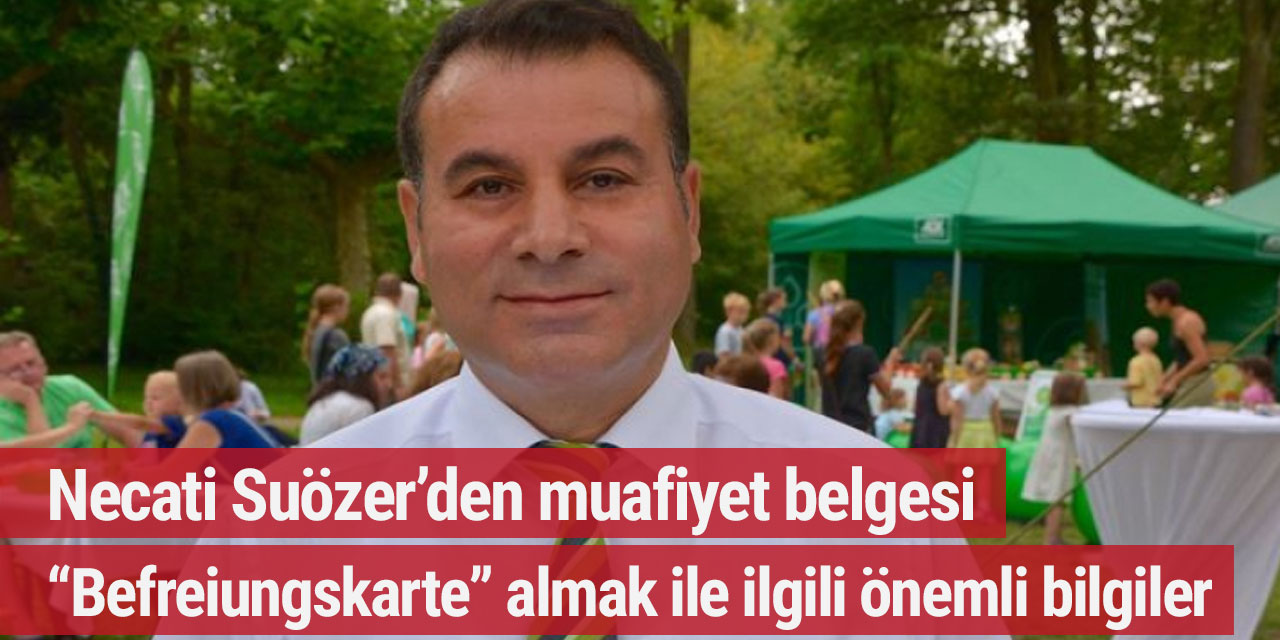 Necati Suözer’den muafiyet belgesi “Befreiungskarte” almak ile ilgili önemli bilgiler
