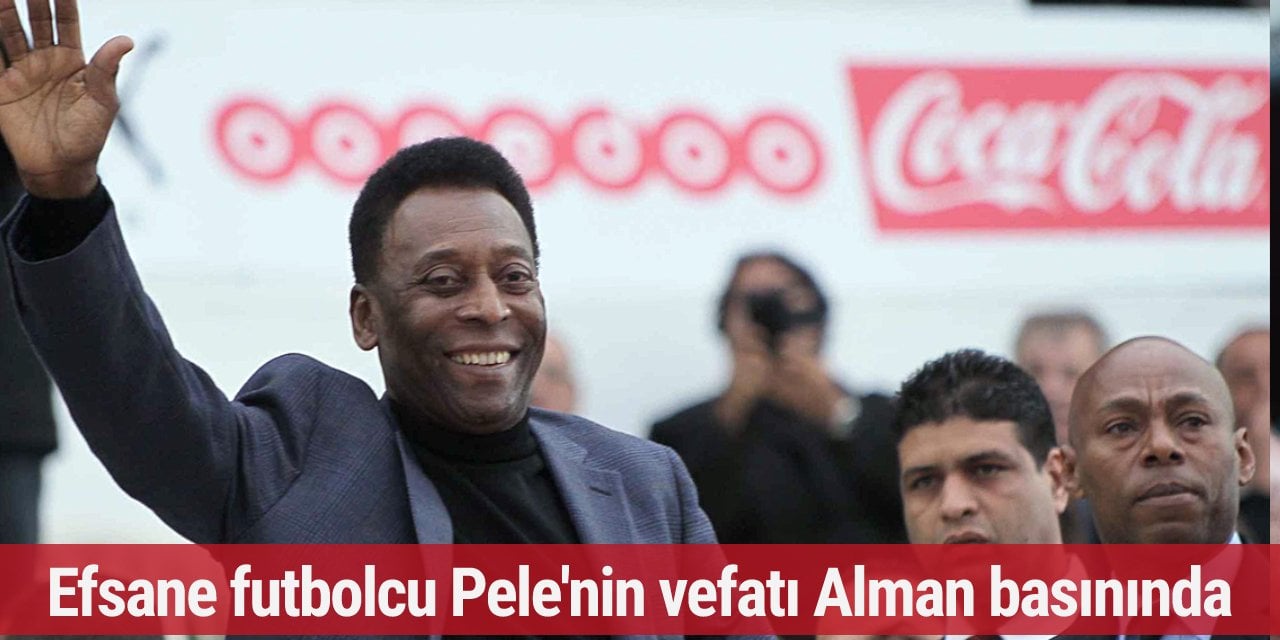Efsane futbolcu Pele'nin vefatı Alman basınında
