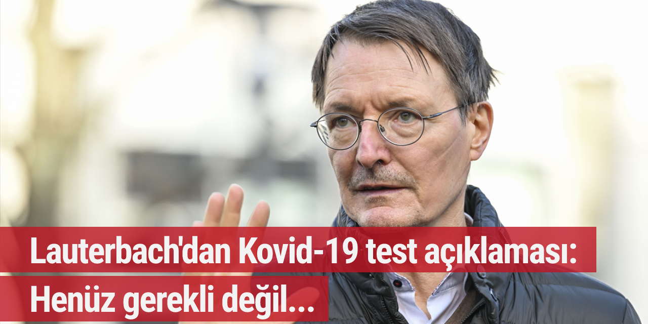 Lauterbach'dan Kovid-19 açıklaması: Henüz gerekli değil...