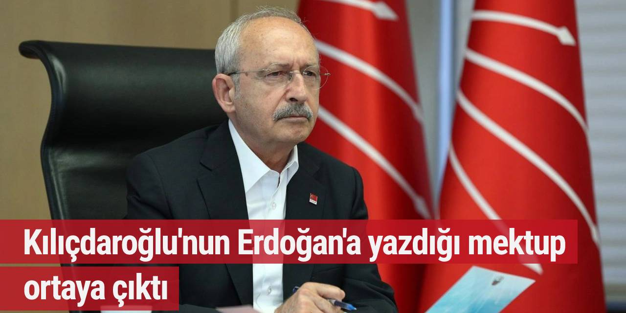 Kılıçdaroğlu'nun Erdoğan'a yazdığı mektup ortaya çıktı: 'O dönem reddetti, şimdi kapı kapı geziyor'