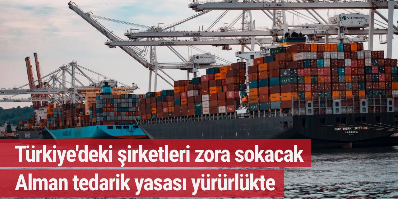 Türkiye'deki şirketleri zora sokacak Alman tedarik yasası yürürlükte