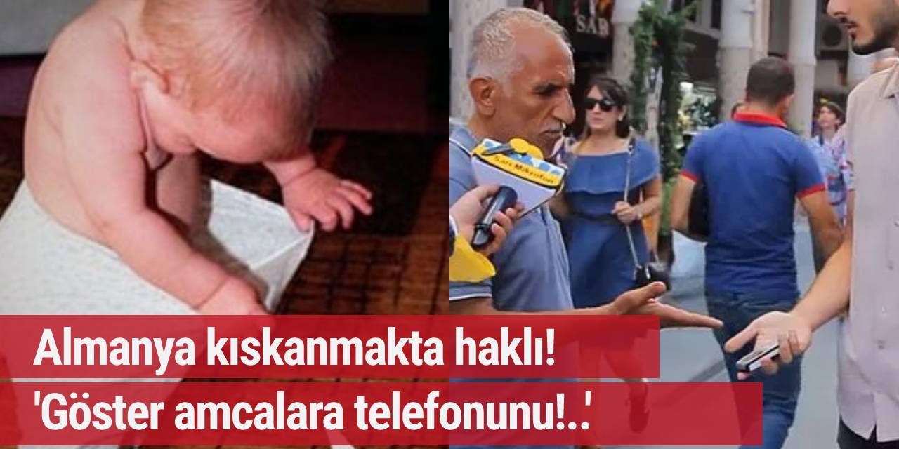 Almanya kıskanmakta haklı! 'Göster amcalara telefonunu!..'