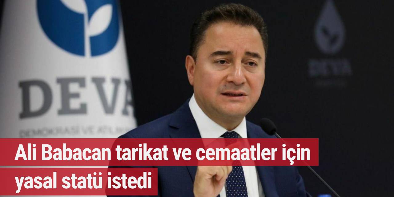 Ali Babacan tarikat ve cemaatler için yasal statü istedi