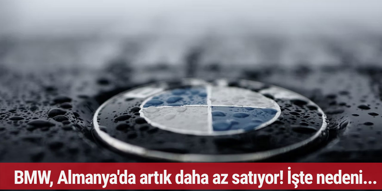 BMW, Almanya'da artık daha az satıyor! İşte nedeni...
