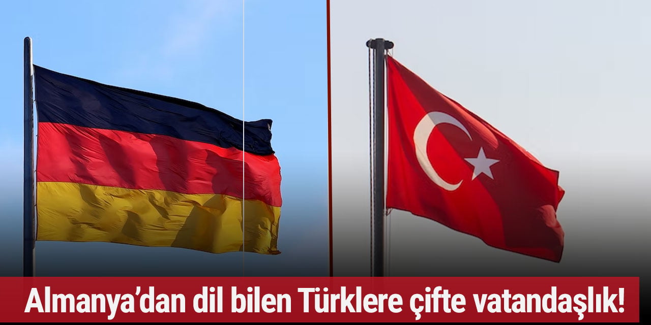 Almanya’dan dil bilen Türklere çifte vatandaşlık!