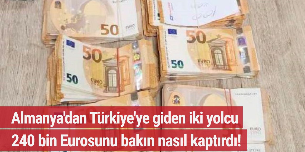 Almanya'dan Türkiye'ye giden iki yolcu 240 bin Eurosunu bakın nasıl kaptırdı!