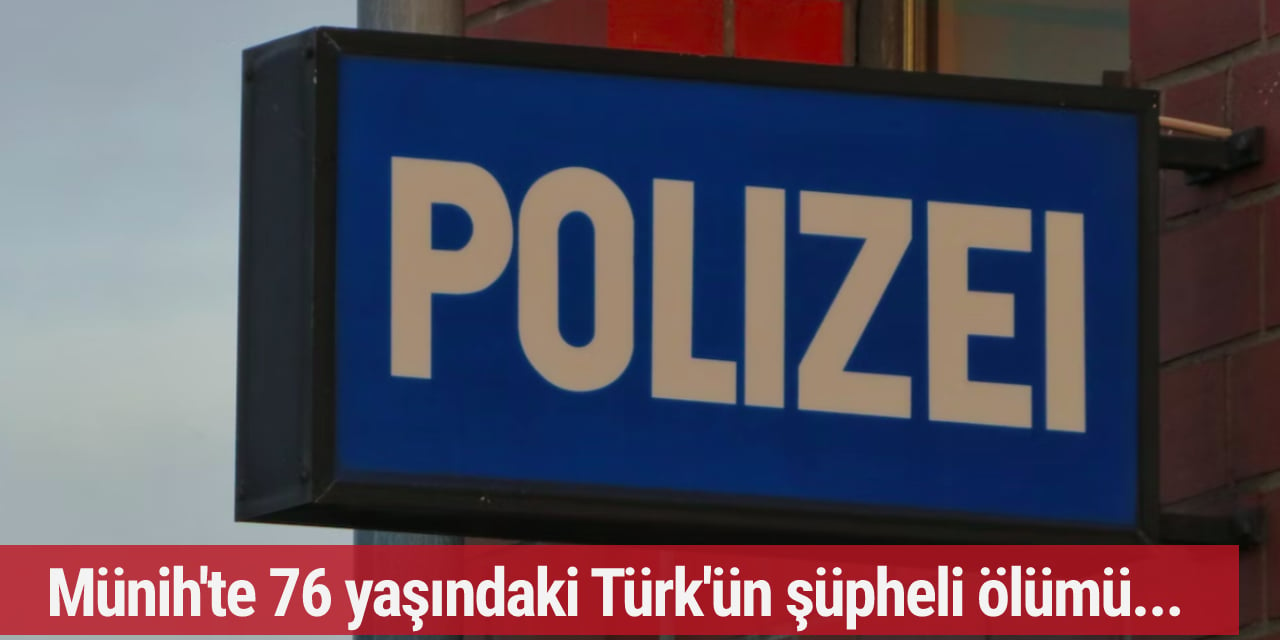 Münih'te 76 yaşındaki Türk'ün şüpheli ölümü... Polis vatandaşlara çağrıda bulundu