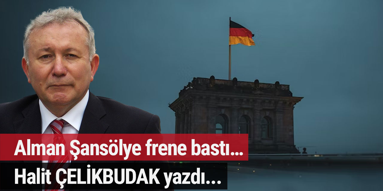 Alman Şansölye frene bastı…