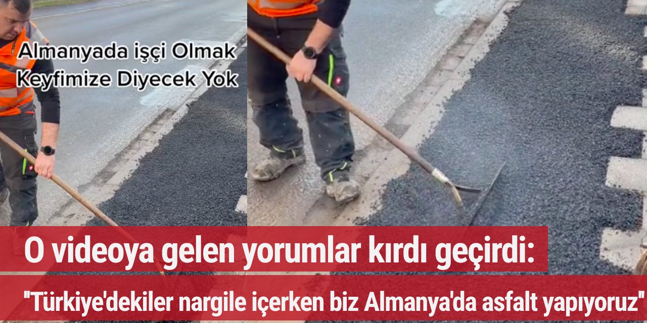 O videoya gelen yorumlar kırdı geçirdi: ''Türkiye'dekiler nargile içerken biz Almanya'da asfalt yapıyoruz''