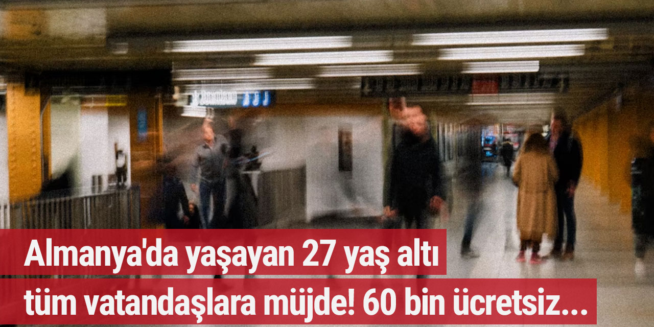 Almanya'da yaşayan 27 yaş altı tüm vatandaşlara müjde! 60 bin ücretsiz...