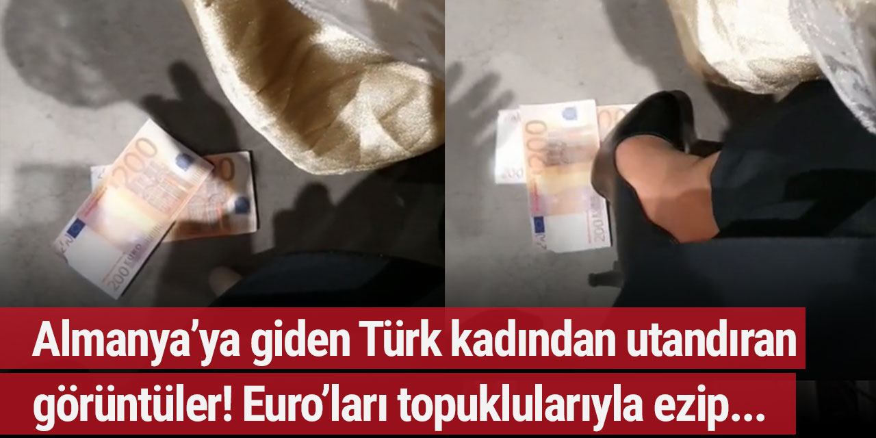 Almanya’ya giden Türk kadından utandıran görüntüler! Euro’ları topuklularıyla ezip…