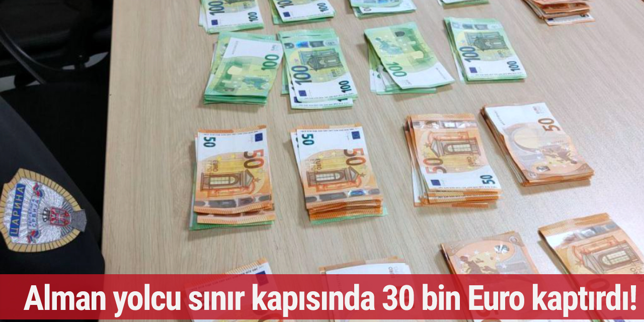 Almanya'dan yola çıkan adam sınır kapısında 30 bin Euro kaptırdı! Paraları sakladığı yer şoke etti