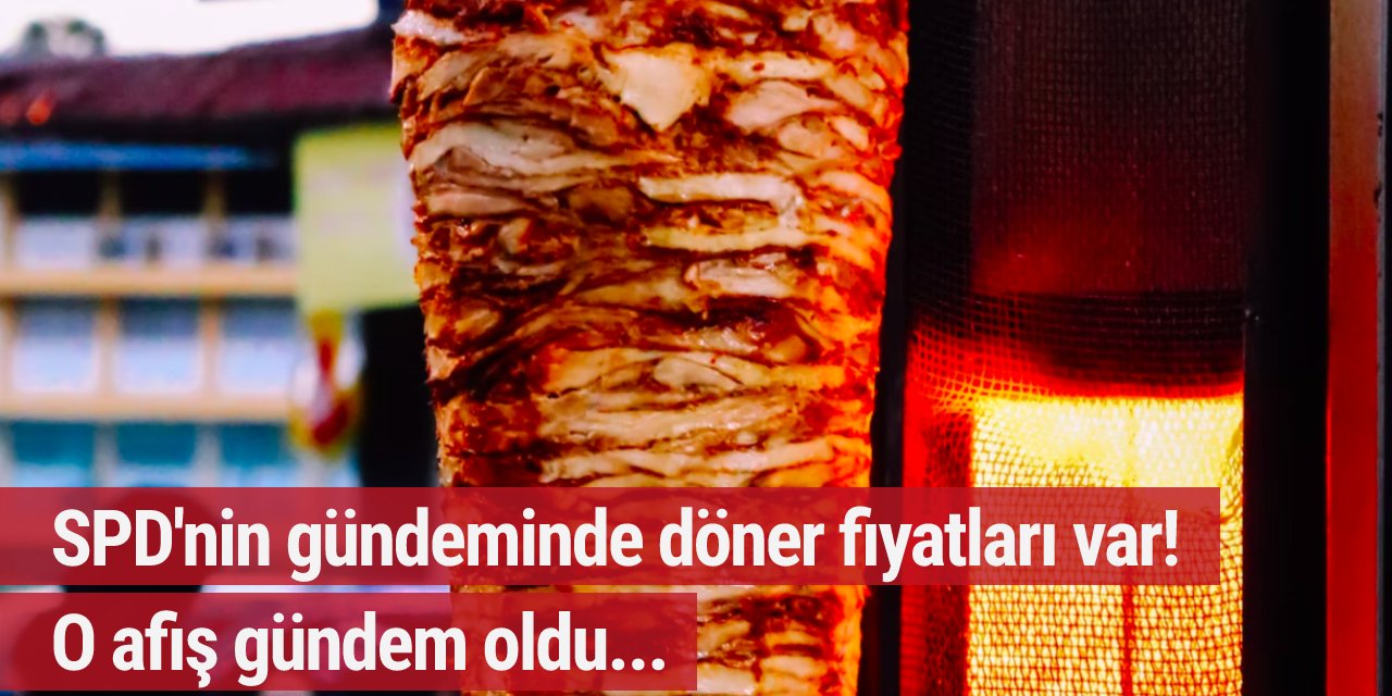 SPD'nin gündeminde döner fiyatları var! O afiş gündem oldu...