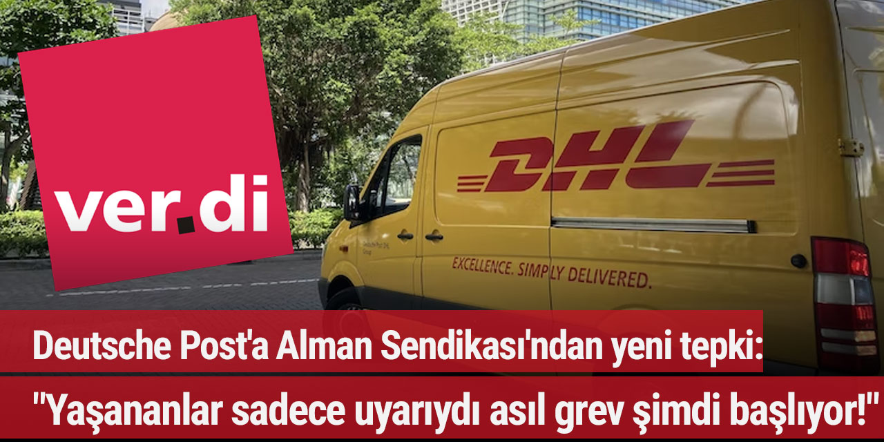 Deutsche Post'a Alman Sendikası'ndan yeni tepki: "Yaşananlar sadece uyarıydı asıl grev şimdi başlıyor!"