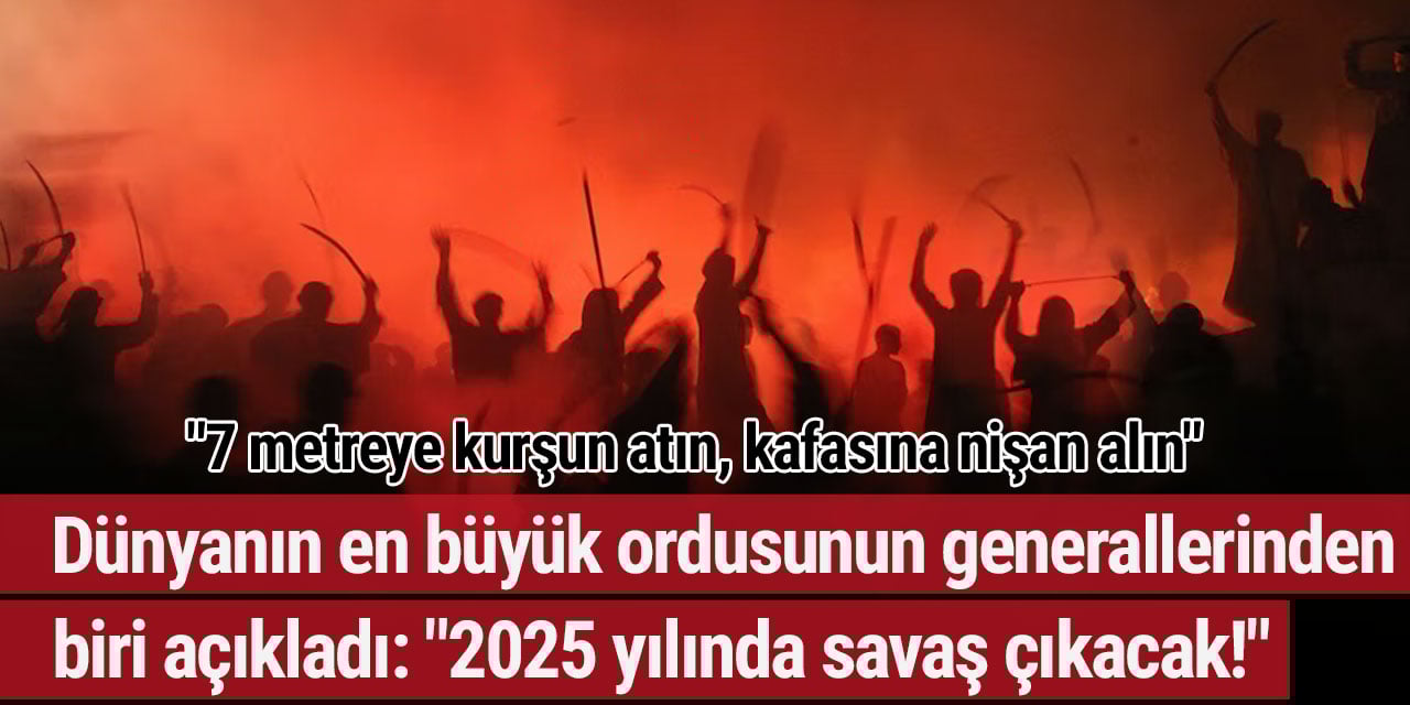 Dünyanın en büyük ordusunun generallerinden biri açıkladı: "2025 yılında savaş çıkacak!"