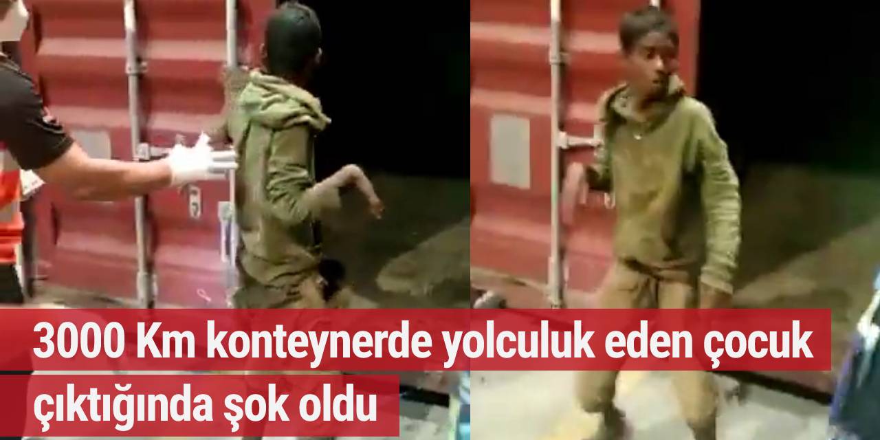 3000 Km konteynerde yolculuk eden çocuk çıktığında şok oldu