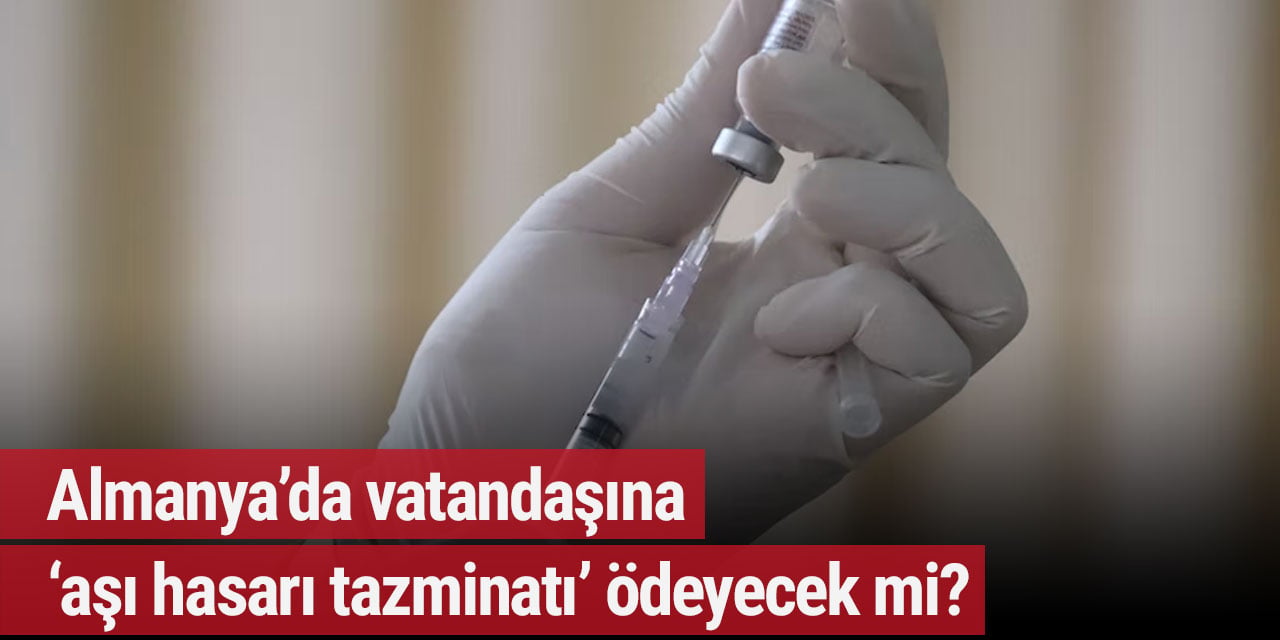 Almanya’da vatandaşına ‘aşı hasarı tazminatı’ ödeyecek mi?