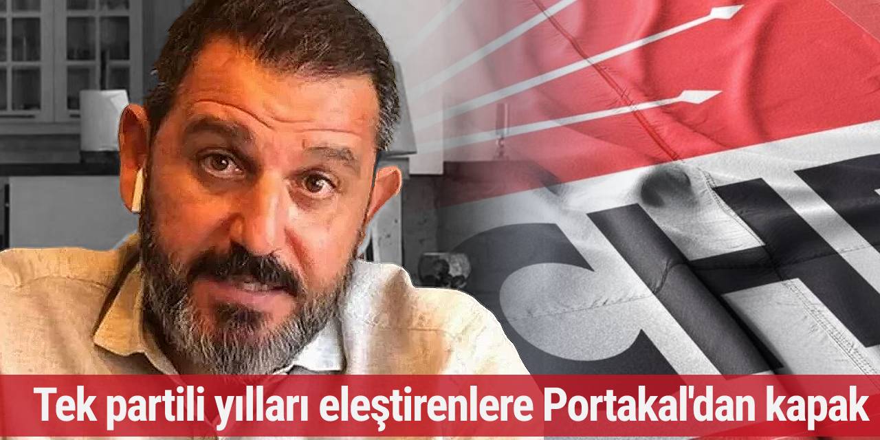 Tek partili yılları eleştirenlere Portakal'dan kapak