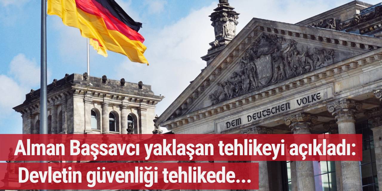Alman Başsavcı yaklaşan tehlikeyi açıkladı: Devletin güvenliği tehlikede...