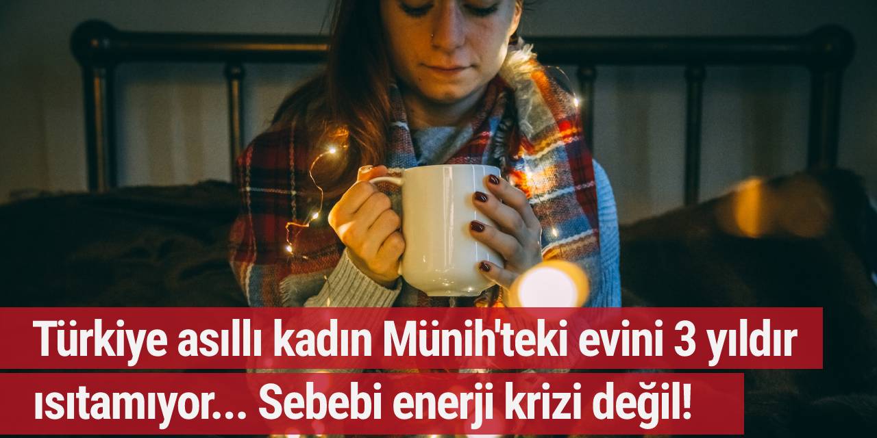 Türkiye asıllı kadın Münih'teki evini 3 yıldır ısıtamıyor... Sebebi enerji krizi değil!