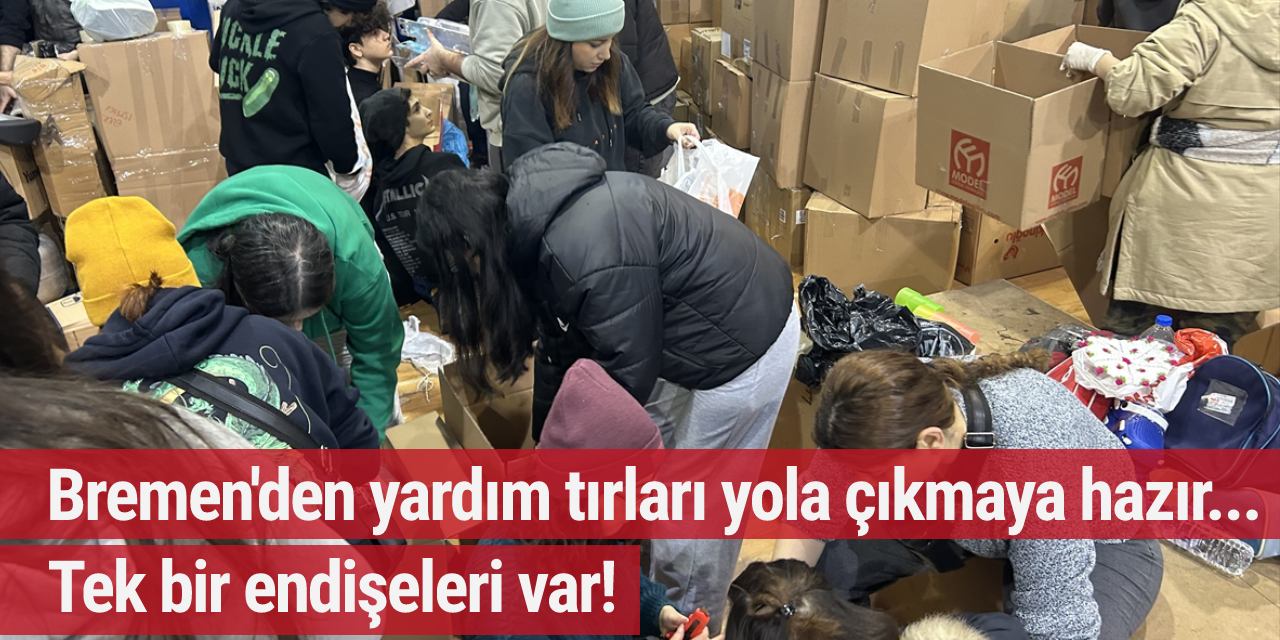 Bremen'den yardım tırları yola çıkmaya hazır... Tek bir endişeleri var!