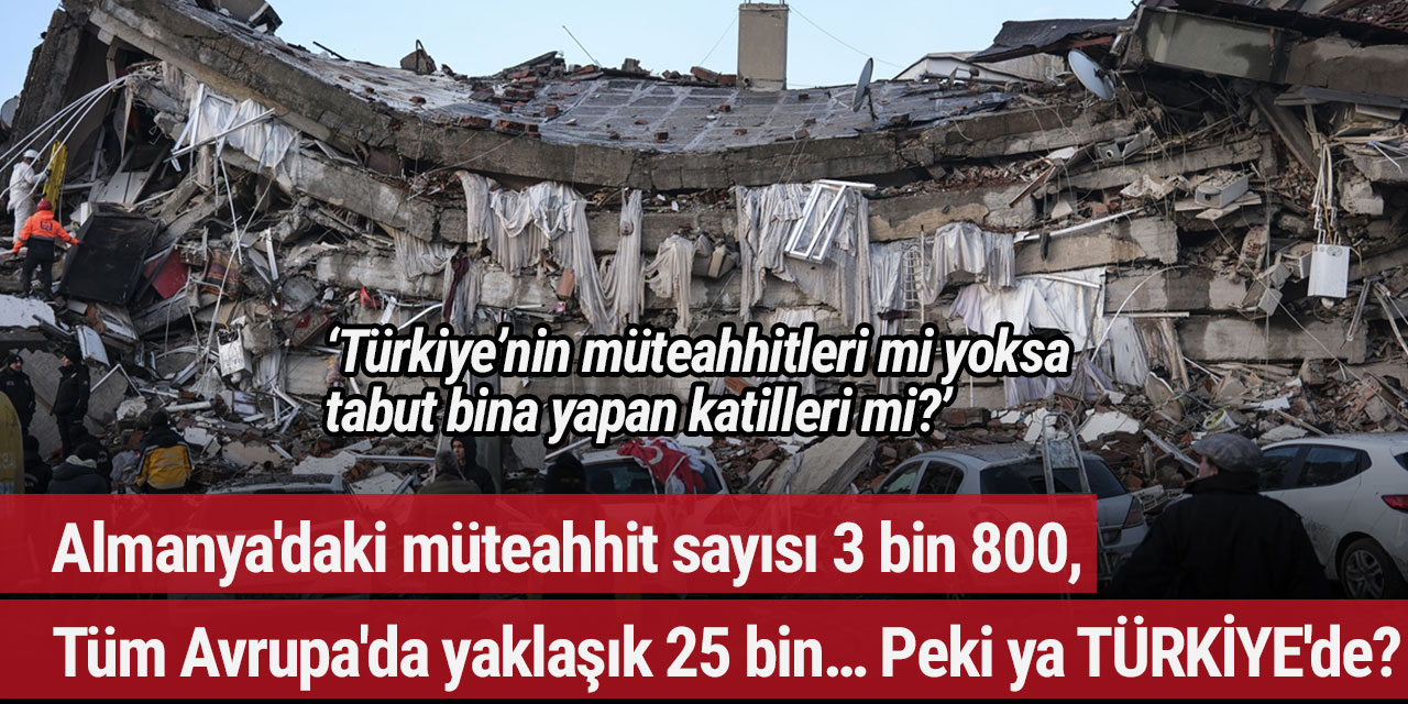 Almanya'daki müteahhit sayısı 3 bin 800, Tüm Avrupa'da yaklaşık 25 bin… Peki ya TÜRKİYE'de?