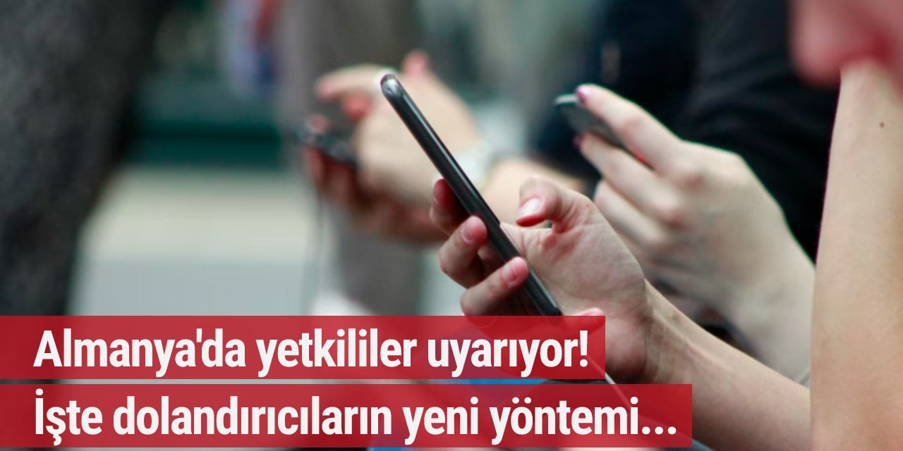 Almanya'da yetkililer uyarıyor! İşte dolandırıcıların yeni yöntemi...
