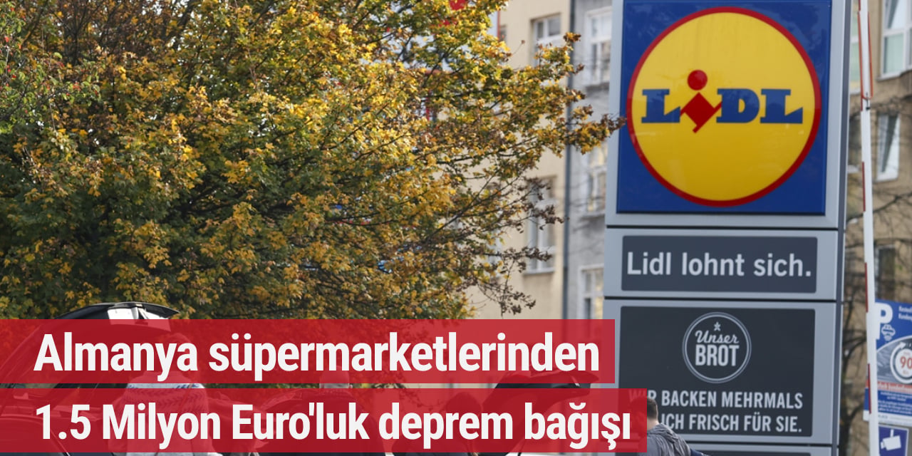 Almanya süpermarketlerinden 1.5 Milyon Euro'luk deprem bağışı