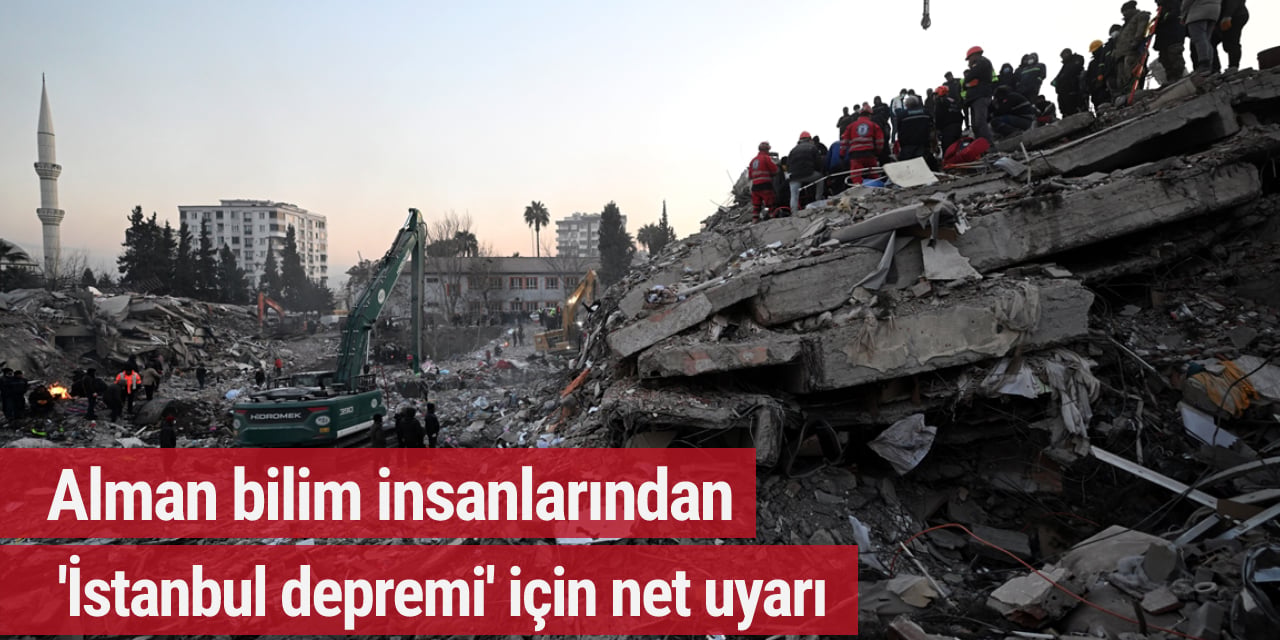Alman bilim insanlarından 'İstanbul depremi' için net uyarı