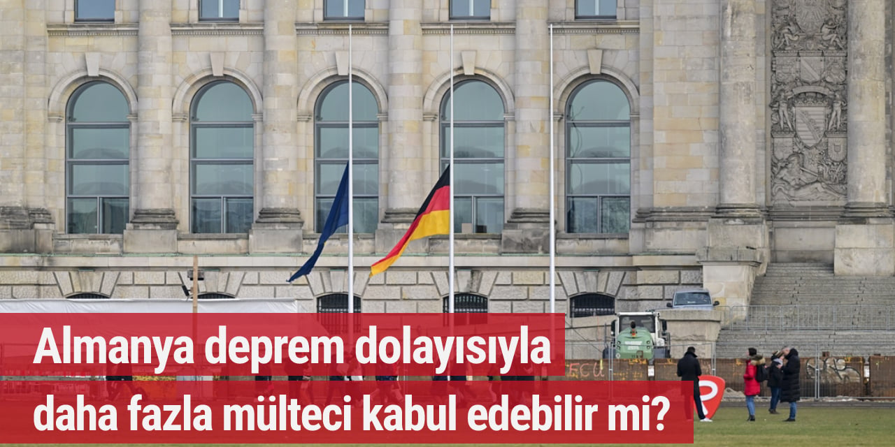 Almanya deprem dolayısıyla daha fazla mülteci kabul edebilir mi?