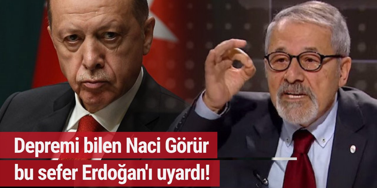 Depremi bilen Naci Görür bu sefer Erdoğan'ı uyardı!