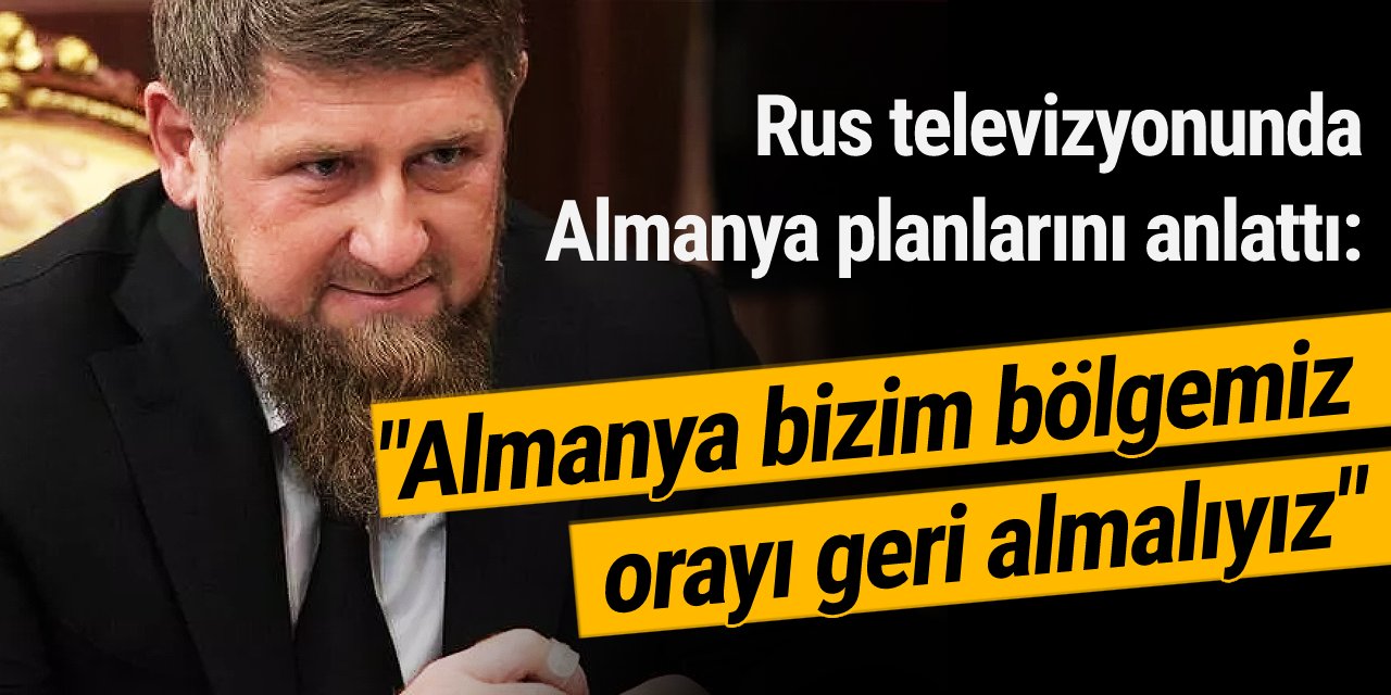 Ramazan Kadirov ağzındaki baklayı çıkardı... İşte Almanya'yı işgal etme planı