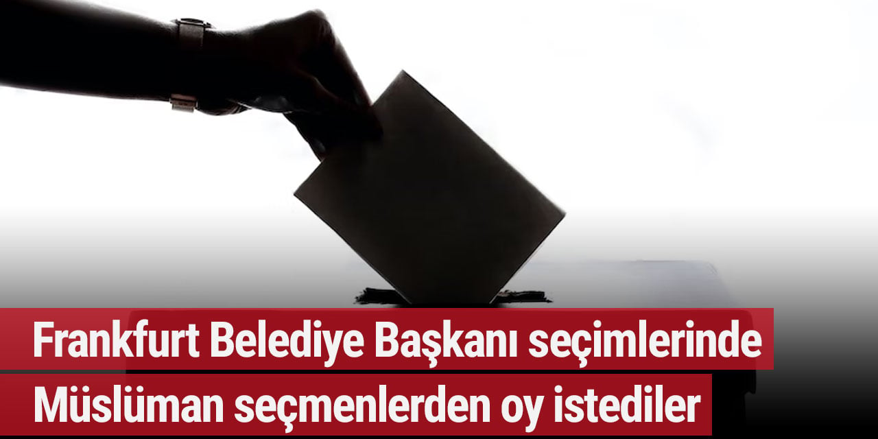 Frankfurt Belediye Başkanı seçimlerinde Müslüman seçmenlerden oy istediler