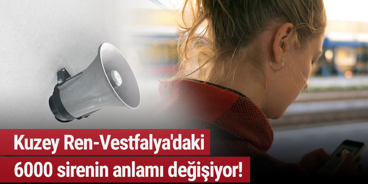 Kuzey Ren-Vestfalya'daki 6000 sirenin anlamı değişiyor!