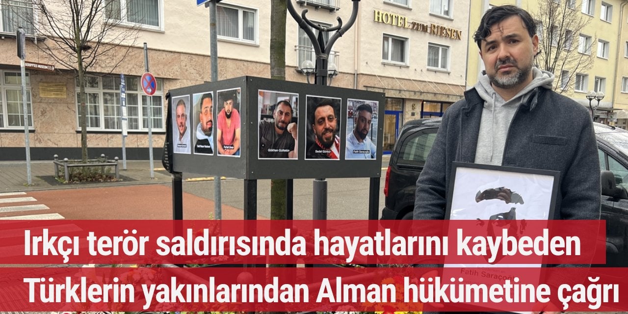 Hanau'daki ırkçı terör saldırısında yakınlarını kaybeden Türkler, olayın aydınlatılmasını istiyor